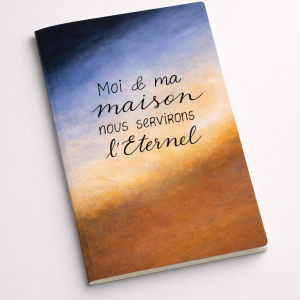Carnet inspirant – « Moi et ma maison, nous servirons l’Éternel »